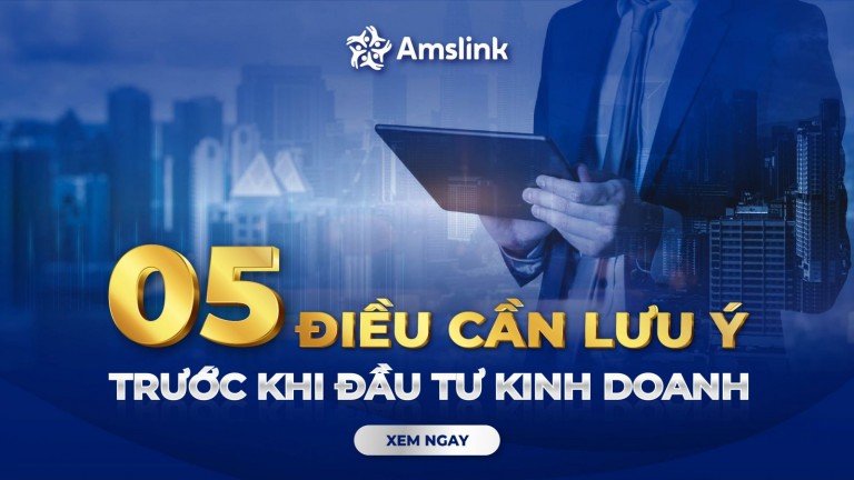 05 ĐIỀU CẦN LƯU Ý TRƯỚC KHI ĐẦU TƯ KINH DOANH
